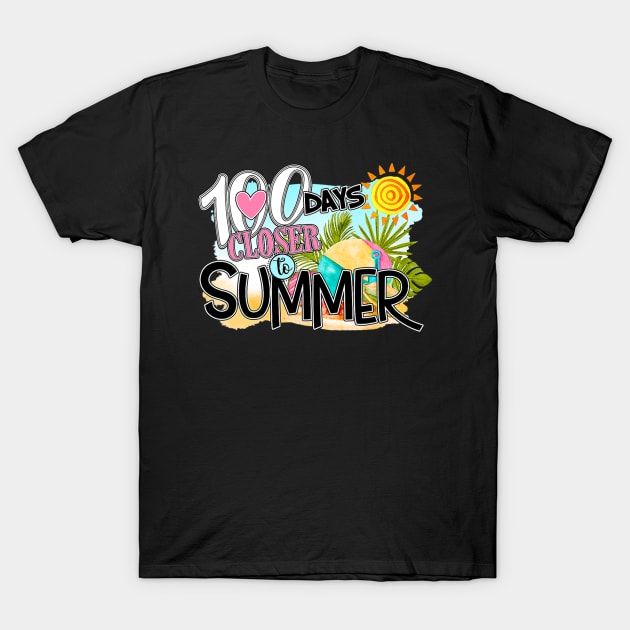 Funny 100 Days Closer To Summer 100th Day Of School T-Shirt by fatmehedo8